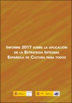 Informe 2017 sobre la aplicaci&oacute;n de la Estrategia Integral Espa&ntilde;ola de Cultura para Todos 